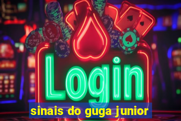sinais do guga junior